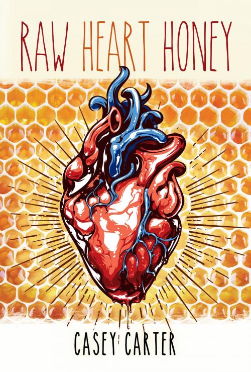Cover of the book Raw Heart Honey by Casey Carter, Casey Carter