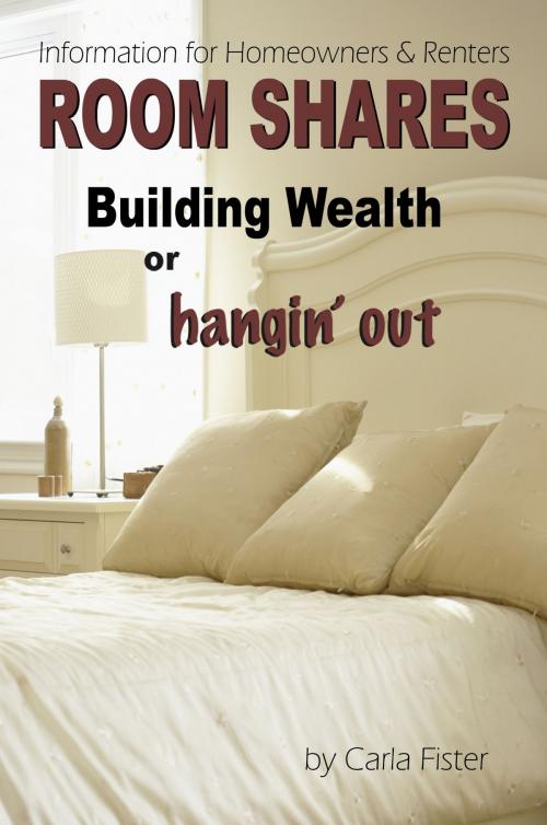 Cover of the book Rooms Shares, Building Wealth or Hangin' Out by Carla Fister, Carla Fister