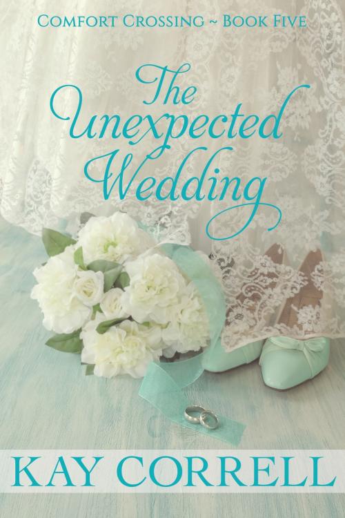 Cover of the book The Unexpected Wedding by Kay Correll, Rose Quartz Press