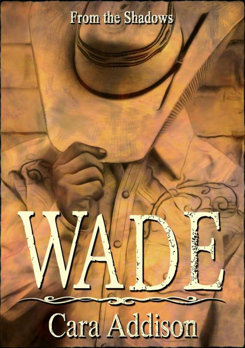 Cover of the book WADE: From The Shadows by Cara Addison, Cara Addison