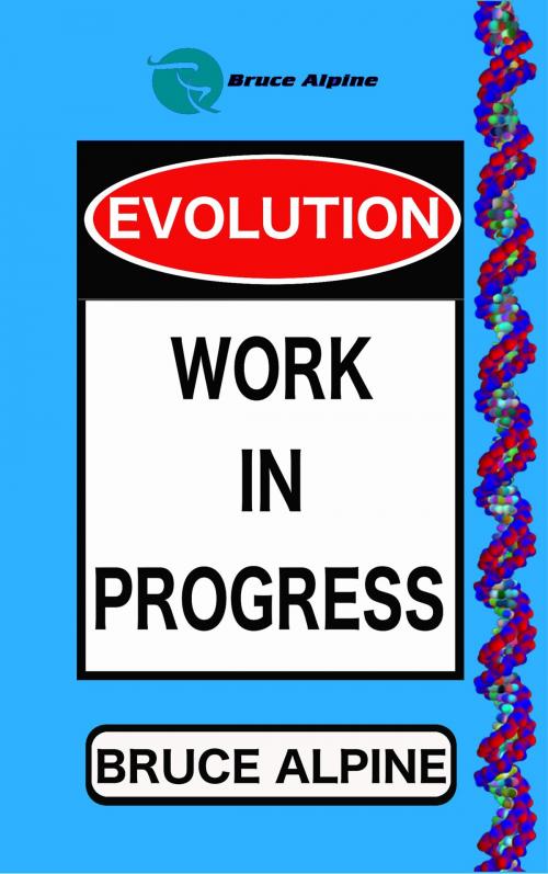 Cover of the book Evolution: Work In Progress by Bruce Alpine, Bruce Alpine