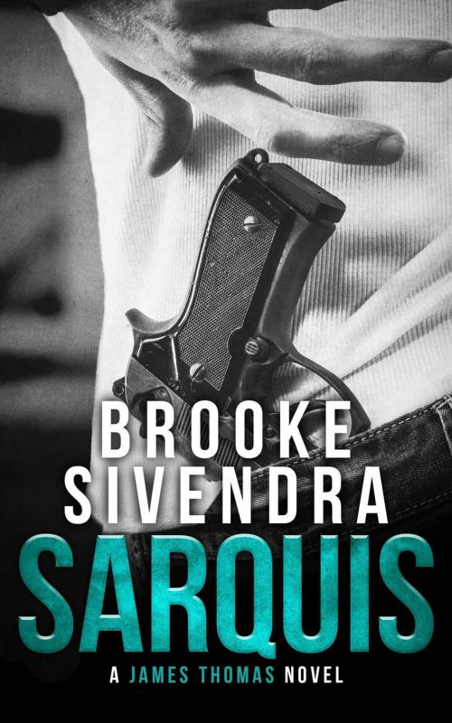 Cover of the book Sarquis: A James Thomas Novel by Brooke Sivendra, Brooke Sivendra