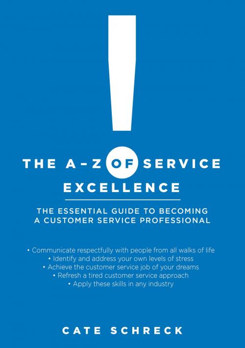 Cover of the book The A-Z of Service Excellence by Cate Schreck, Michael Hanrahan Publishing