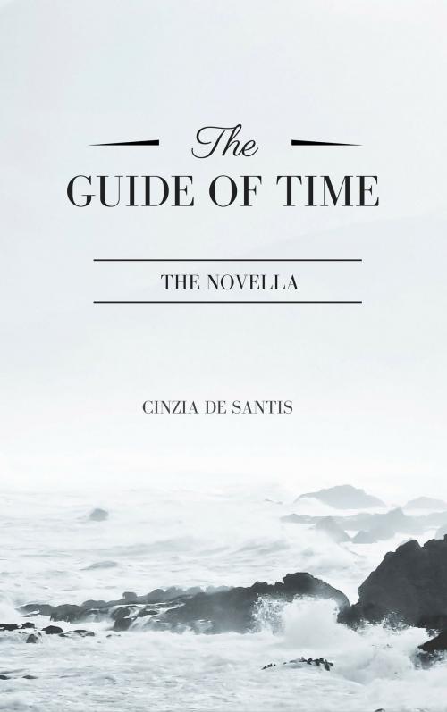 Cover of the book The Guide of Time. The Novella by Cinzia De Santis, Cinzia De Santis