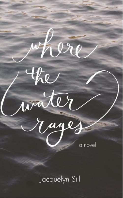 Cover of the book Where the Water Rages by Jacquelyn Sill, Kharis Media LLC