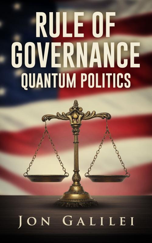 Cover of the book Rule of Governance, Quatum Politics by Jon Galilei, Jon Galilei
