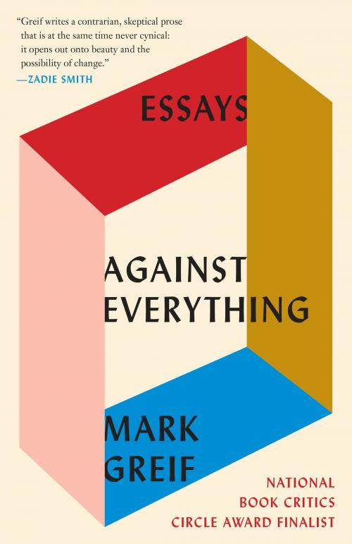 Cover of the book Against Everything by Mark Greif, Knopf Doubleday Publishing Group