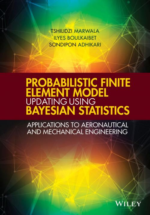Cover of the book Probabilistic Finite Element Model Updating Using Bayesian Statistics by Tshilidzi Marwala, Ilyes Boulkaibet, Sondipon Adhikari, Wiley