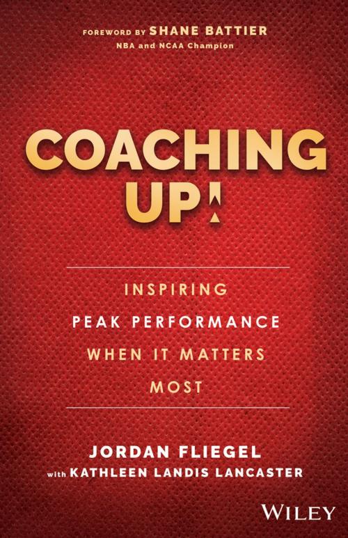 Cover of the book Coaching Up! Inspiring Peak Performance When It Matters Most by Jordan Fliegel, Wiley