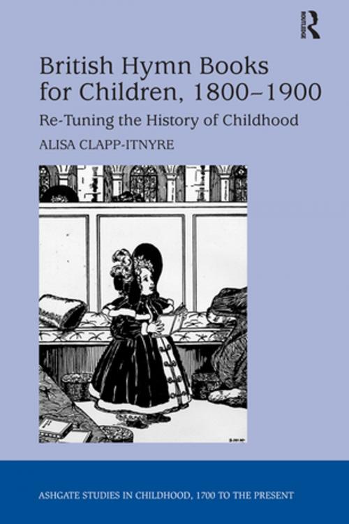 Cover of the book British Hymn Books for Children, 1800-1900 by Alisa Clapp-Itnyre, Taylor and Francis