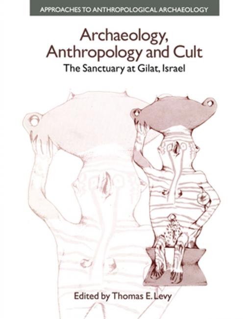 Cover of the book Archaeology, Anthropology and Cult by Thomas Evan Levy, Taylor and Francis