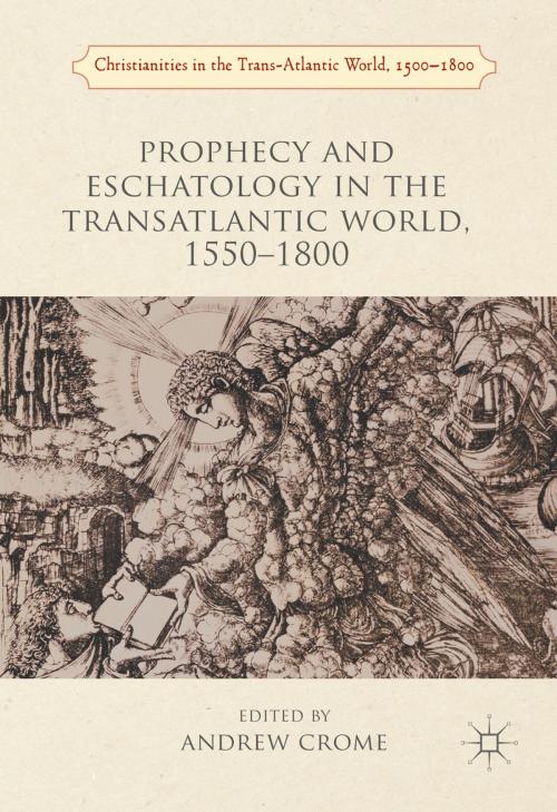 Cover of the book Prophecy and Eschatology in the Transatlantic World, 1550−1800 by , Palgrave Macmillan UK