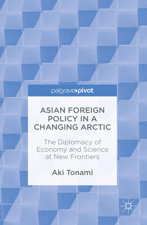 Cover of the book Asian Foreign Policy in a Changing Arctic by Aki Tonami, Palgrave Macmillan UK