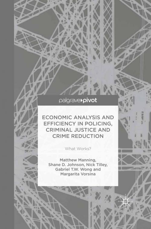Cover of the book Economic Analysis and Efficiency in Policing, Criminal Justice and Crime Reduction by Matthew Manning, Shane D. Johnson, Nick Tilley, Gabriel T.W. Wong, Margarita Vorsina, Palgrave Macmillan UK