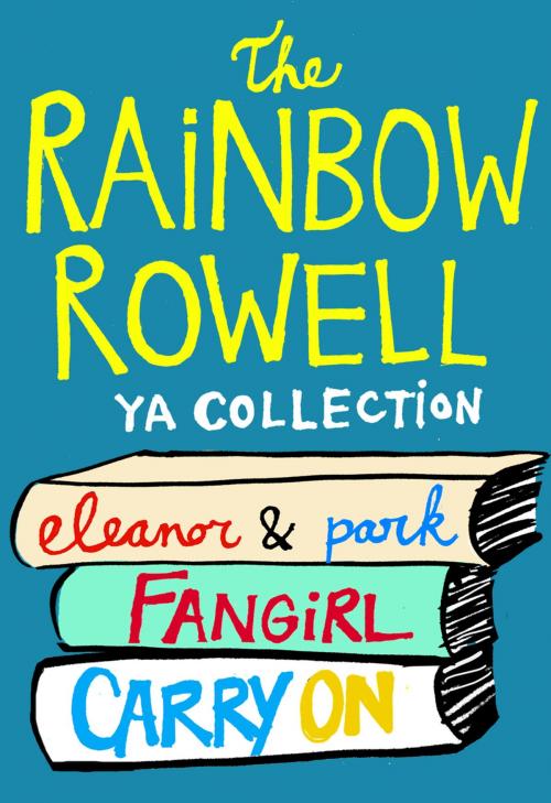 Cover of the book The Rainbow Rowell YA Collection by Rainbow Rowell, St. Martin's Press