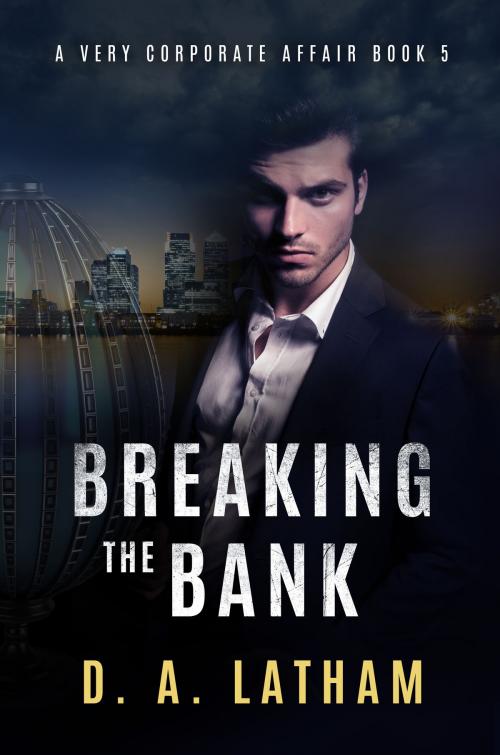 Cover of the book A Very Corporate Affair Book 5-Breaking the Bank by D A Latham, D A Latham