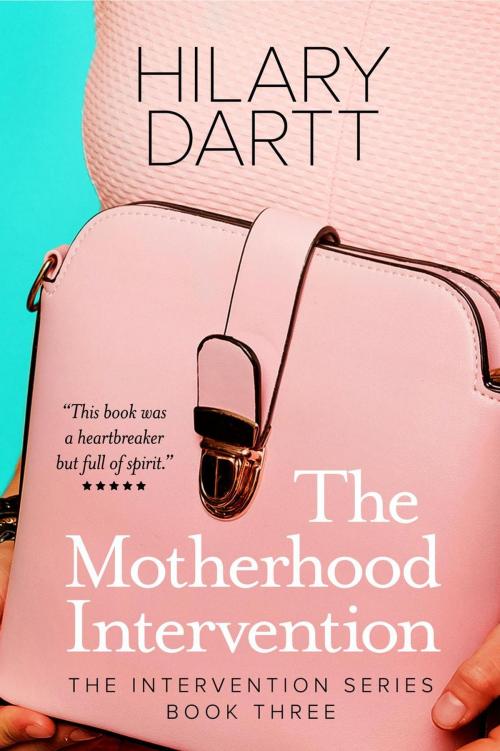 Cover of the book The Motherhood Intervention by Hilary Dartt, Darttboard Creative Writing LLC