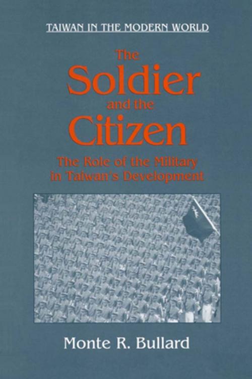 Cover of the book The Soldier and the Citizen: Role of the Military in Taiwan's Development by Monte R. Bullard, Taylor and Francis