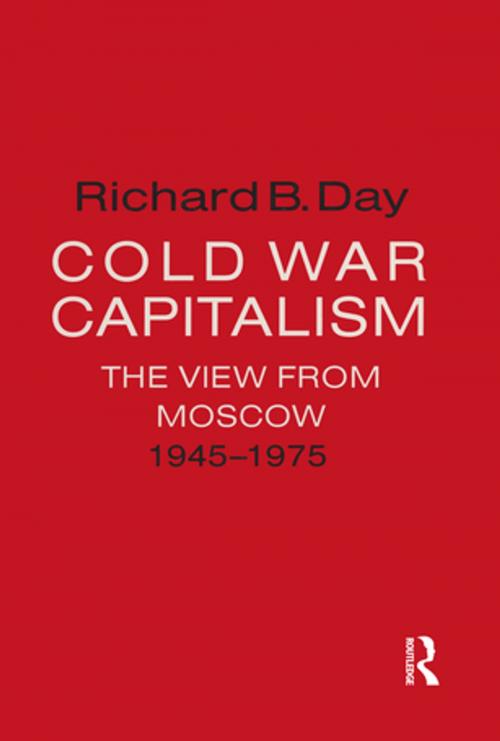Cover of the book Cold War Capitalism: The View from Moscow, 1945-1975 by Richard B. Day, Taylor and Francis