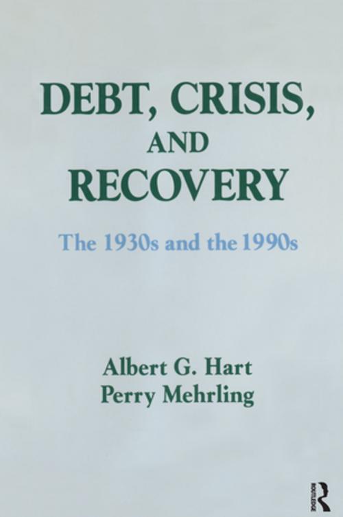Cover of the book Debt, Crisis and Recovery: The 1930's and the 1990's by Albert G. Hart, Perry G. Mehrling, Taylor and Francis