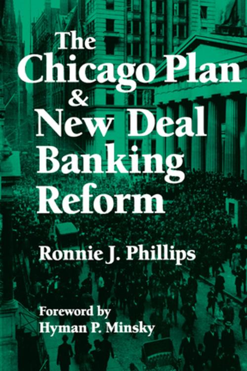 Cover of the book The Chicago Plan and New Deal Banking Reform by Ronnie J. Phillips, Hyman P. Minsky, Taylor and Francis