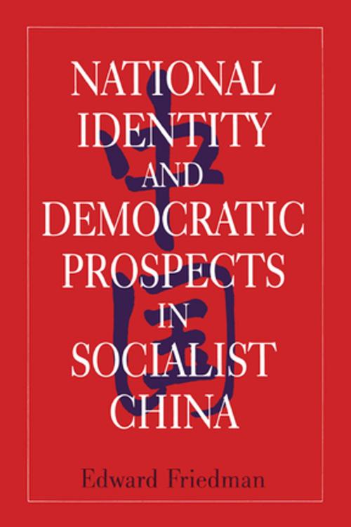 Cover of the book National Identity and Democratic Prospects in Socialist China by Edward Friedman, Taylor and Francis