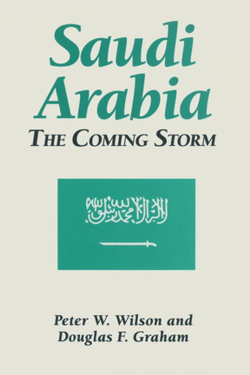 Cover of the book Saudi Arabia: The Coming Storm by Peter W. Wilson, Douglas F. Graham, Taylor and Francis
