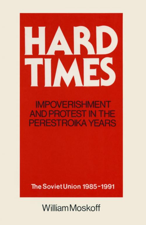 Cover of the book Hard Times: Impoverishment and Protest in the Perestroika Years - Soviet Union, 1985-91 by William Moskoff, Taylor and Francis