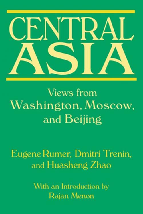 Cover of the book Central Asia: Views from Washington, Moscow, and Beijing by Eugene B. Rumer, Dmitri Trenin, Huasheng Zhao, Taylor and Francis