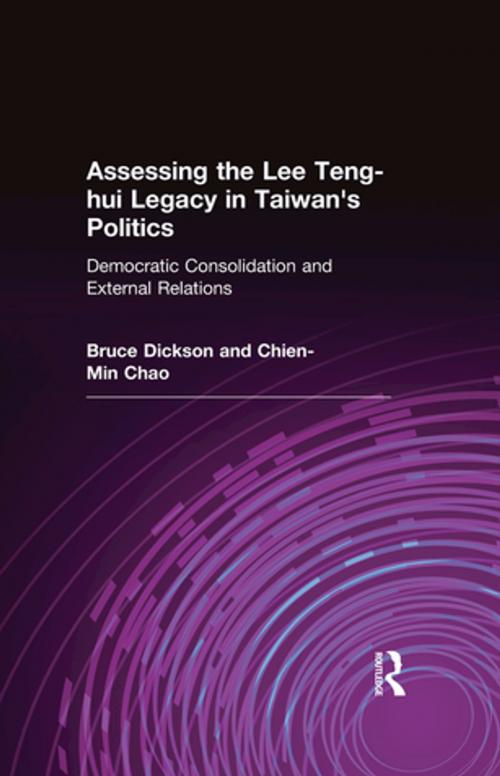 Cover of the book Assessing the Lee Teng-hui Legacy in Taiwan's Politics: Democratic Consolidation and External Relations by Bruce Dickson, Chien-Min Chao, Taylor and Francis