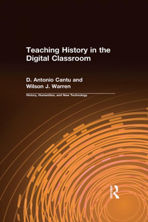 Cover of the book Teaching History in the Digital Classroom by D.Antonio Cantu, Wilson J. Warren, Taylor and Francis