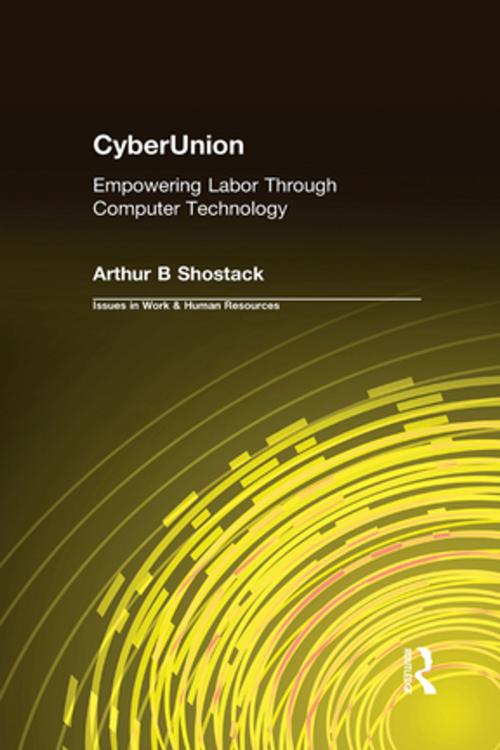 Cover of the book CyberUnion: Empowering Labor Through Computer Technology by Arthur B Shostack, Taylor and Francis