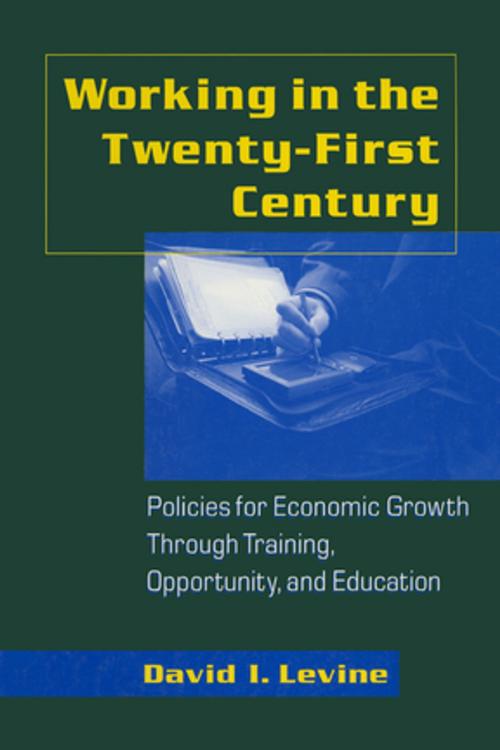Cover of the book Working in the 21st Century: Policies for Economic Growth Through Training, Opportunity and Education by David I. Levine, Taylor and Francis