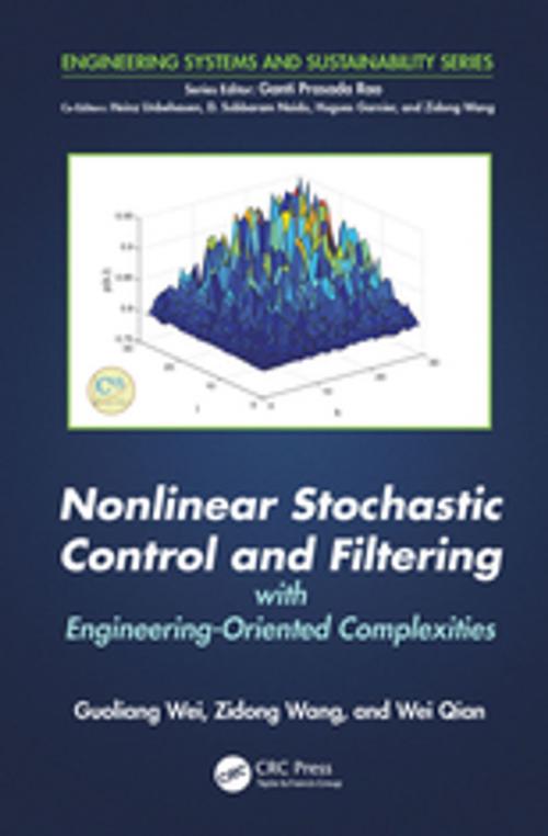 Cover of the book Nonlinear Stochastic Control and Filtering with Engineering-oriented Complexities by Guoliang Wei, Zidong Wang, Wei Qian, CRC Press