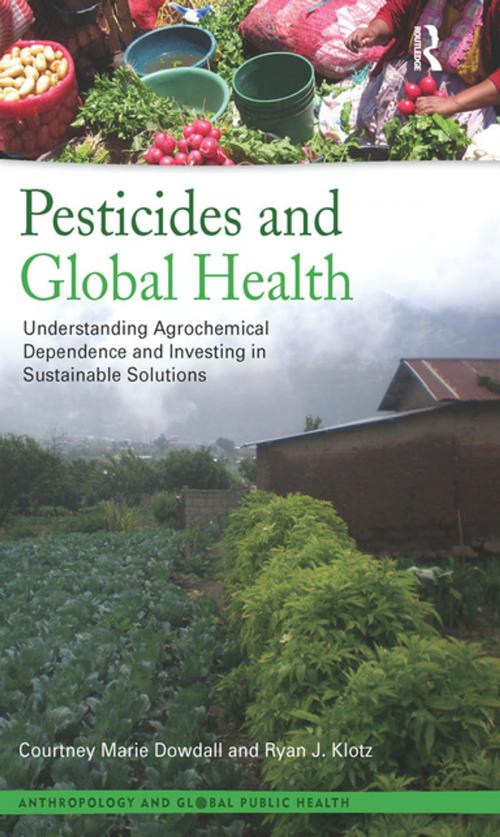 Cover of the book Pesticides and Global Health by Courtney Marie Dowdall, Ryan J Klotz, Taylor and Francis