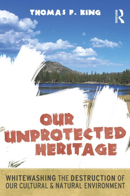 Cover of the book Our Unprotected Heritage by Thomas F King, Taylor and Francis