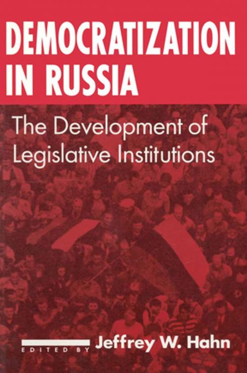 Cover of the book Democratization in Russia: The Development of Legislative Institutions by Jeffrey W. Hahn, Taylor and Francis