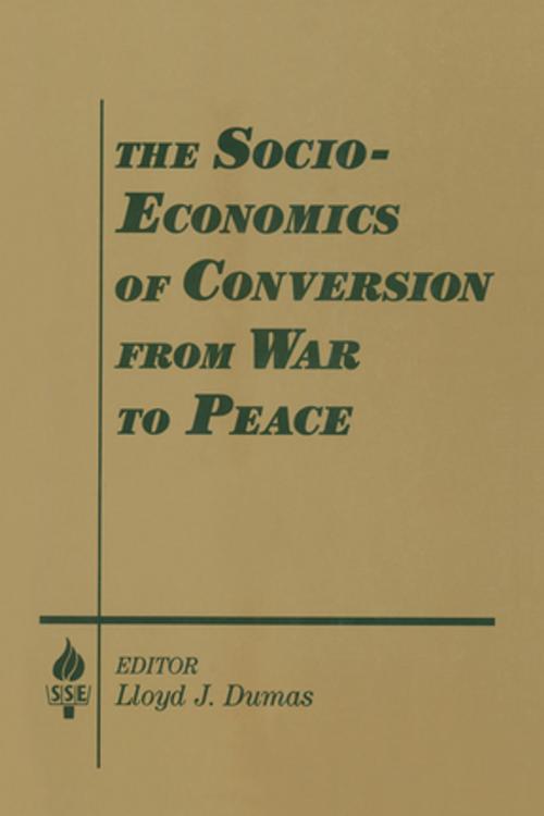 Cover of the book The Socio-economics of Conversion from War to Peace by Lloyd J. Dumas, Amitai Etzioni, Taylor and Francis