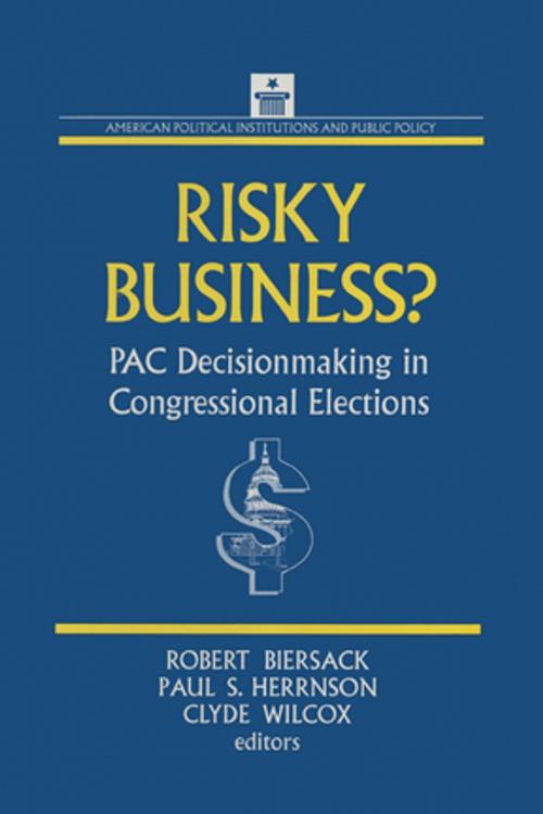Cover of the book Risky Business: PAC Decision Making and Strategy by Robert Biersack, Paul S. Herrnson, Clyde Wilcox, Taylor and Francis