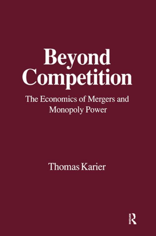 Cover of the book Beyond Competition: Economics of Mergers and Monopoly Power by Thomas Karier, Taylor and Francis