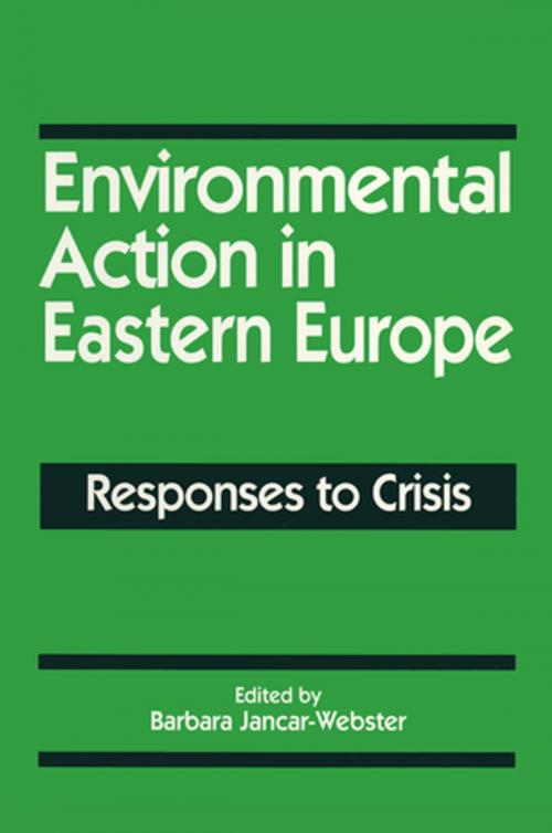 Cover of the book Environmental Action in Eastern Europe: Responses to Crisis by Barbara Jancar-Webster, Taylor and Francis