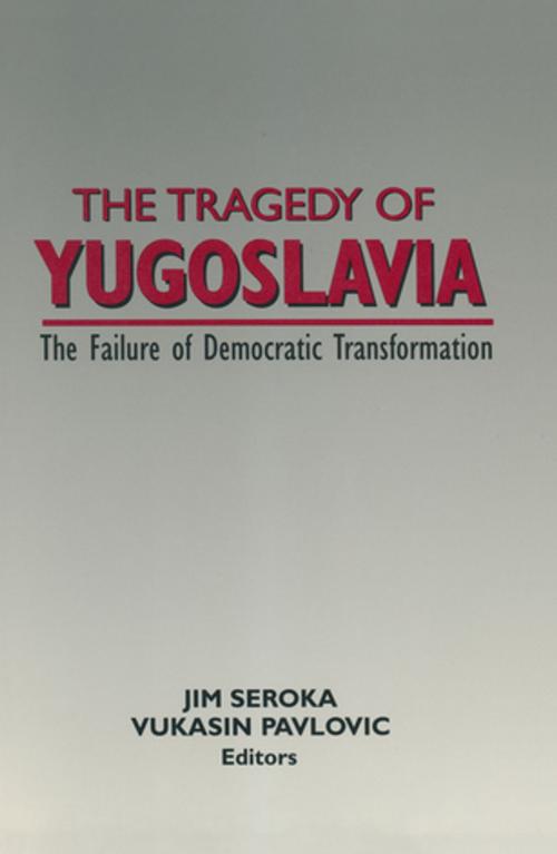 Cover of the book The Tragedy of Yugoslavia: The Failure of Democratic Transformation by Jim Seroka, Vukasin Pavlovic, Taylor and Francis