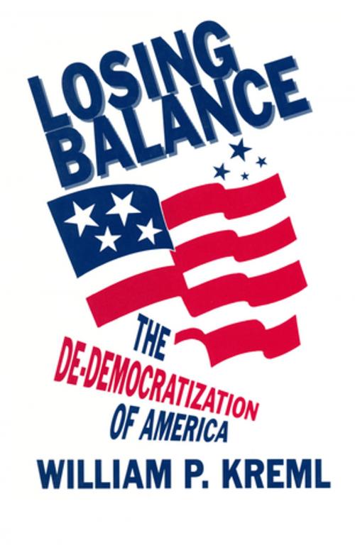 Cover of the book Losing Balance: De-Democratization of America by William P. Kreml, Taylor and Francis