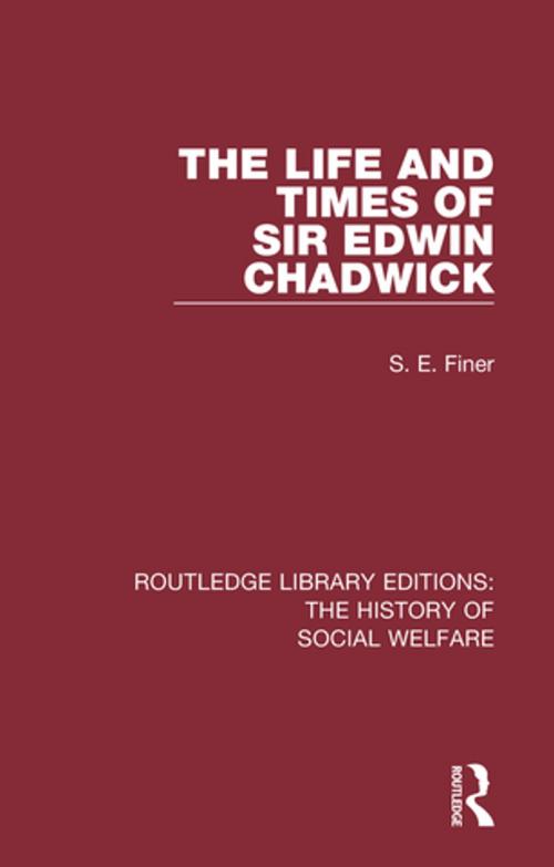 Cover of the book The Life and Times of Sir Edwin Chadwick by S. E. Finer, Taylor and Francis
