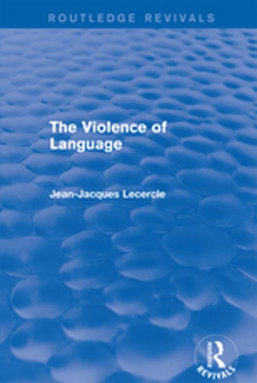 Cover of the book Routledge Revivals: The Violence of Language (1990) by Jean-Jacques Lecercle, Taylor and Francis