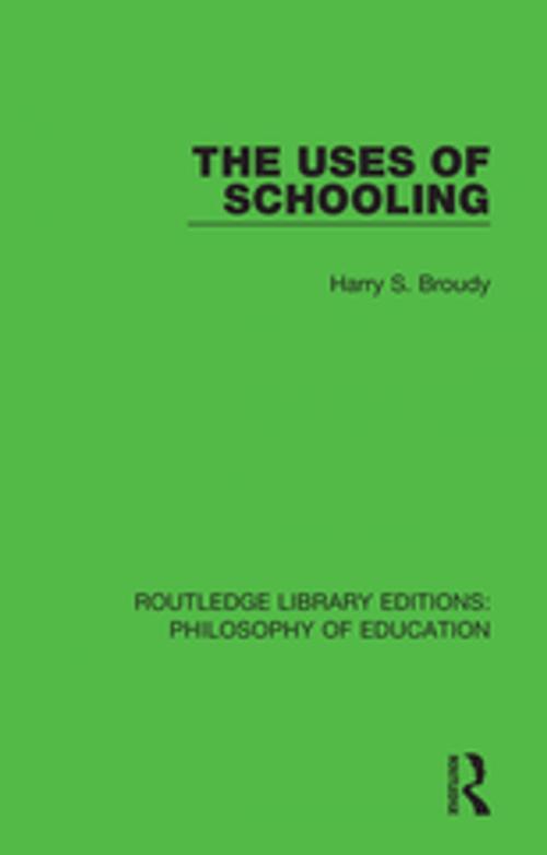 Cover of the book The Uses of Schooling by Harry S. Broudy, Taylor and Francis