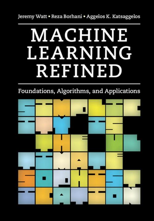 Cover of the book Machine Learning Refined by Jeremy Watt, Reza Borhani, Aggelos K. Katsaggelos, Cambridge University Press