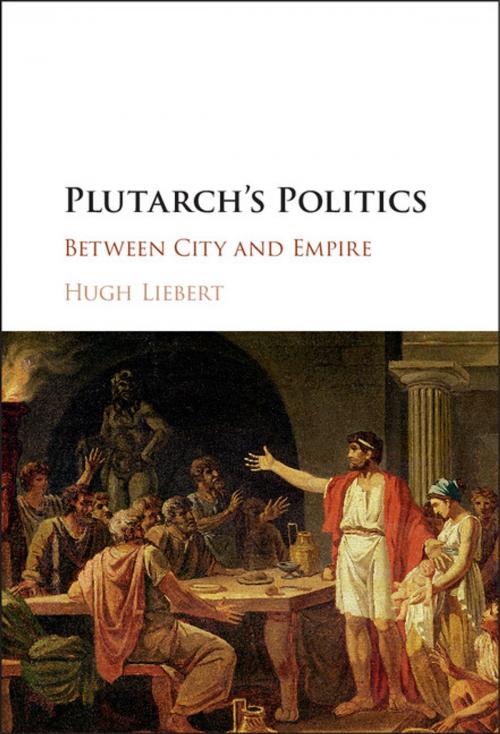 Cover of the book Plutarch's Politics by Hugh Liebert, Cambridge University Press