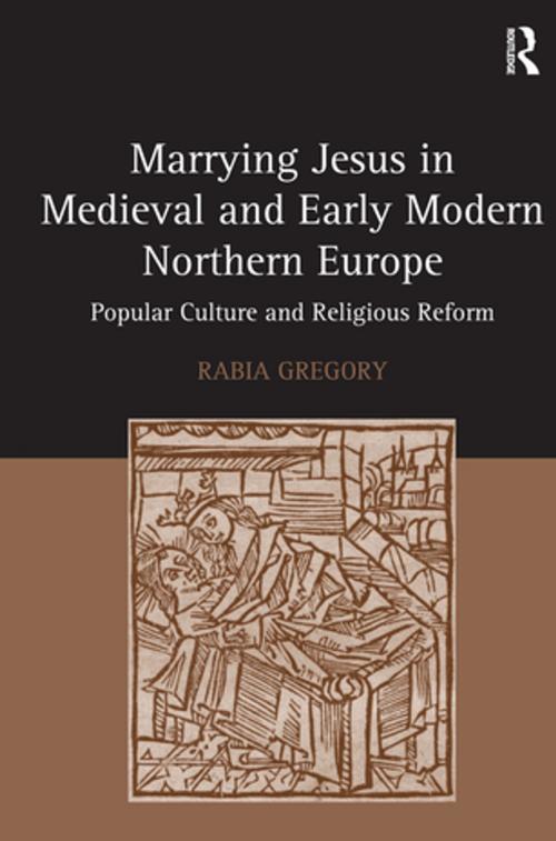 Cover of the book Marrying Jesus in Medieval and Early Modern Northern Europe by Rabia Gregory, Taylor and Francis