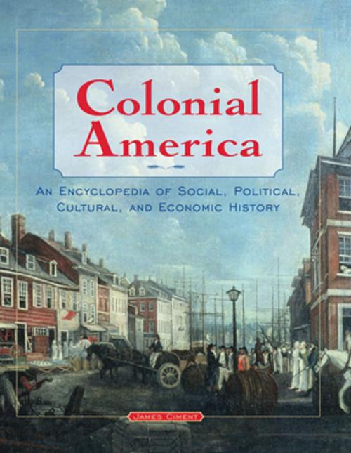 Cover of the book Colonial America: An Encyclopedia of Social, Political, Cultural, and Economic History by James Ciment, Taylor and Francis
